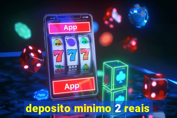 deposito minimo 2 reais